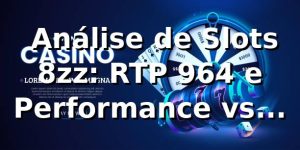📊 Análise de Slots 8zz: RTP 96,4% e Performance vs Mercado 2026