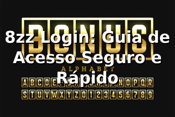 8zz Login: Guia de Acesso Seguro e Rápido ✅