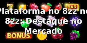Plataforma no 8zz no 8zz: Destaque no Mercado
